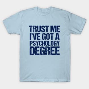 Trust Me I've Got a Psychology Degree T-Shirt